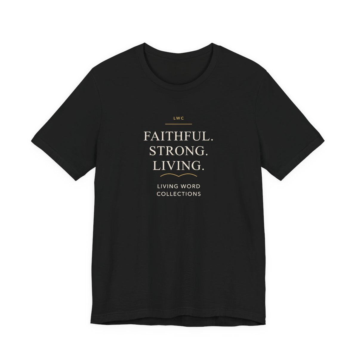 Faithful. Strong. Living. — LWC Unisex Tee in Black, front print raised on the chest.