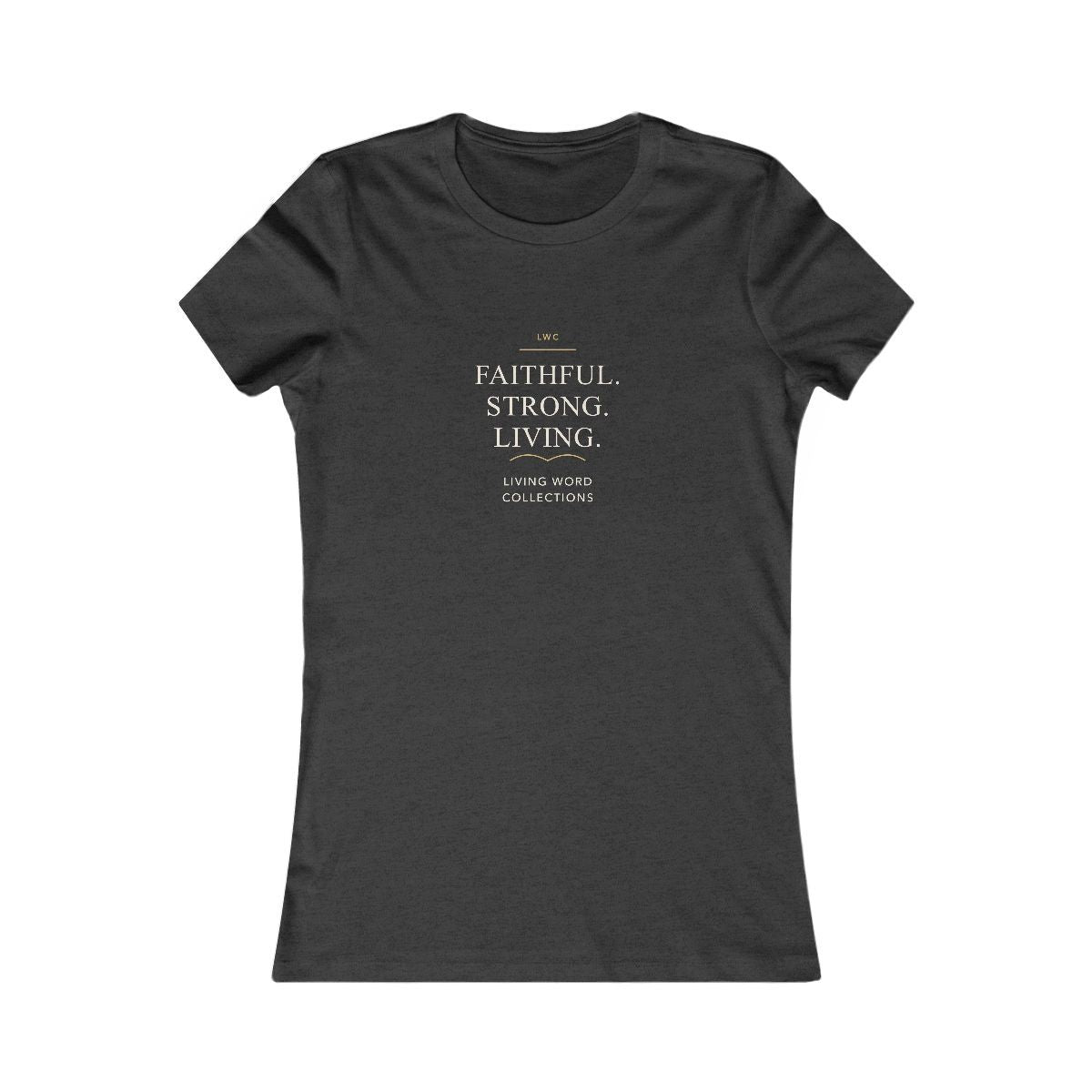 Faithful. Strong. Living. — LWC Womens Tee in Dark Grey Heather, front print raised on the chest.