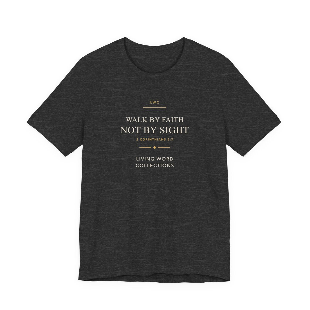 Walk by Faith, Not by Sight LWC unisex tee in Dark Grey Heather, front print raised on the chest.